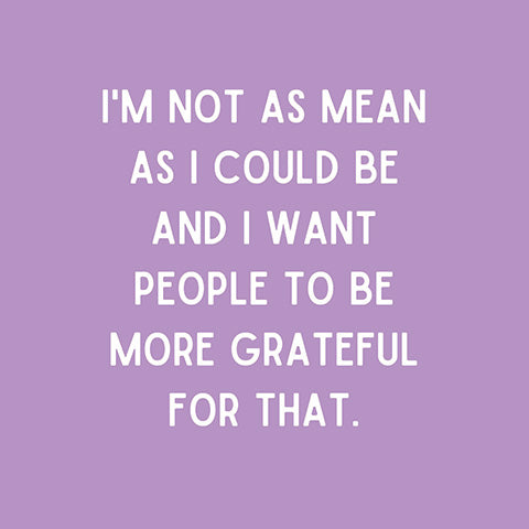 Cocktail Napkins - I'm not as mean as I could be...