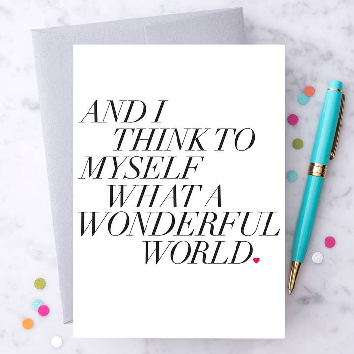 Greeting Card - And I Think To Myself, What A Wonderful World.