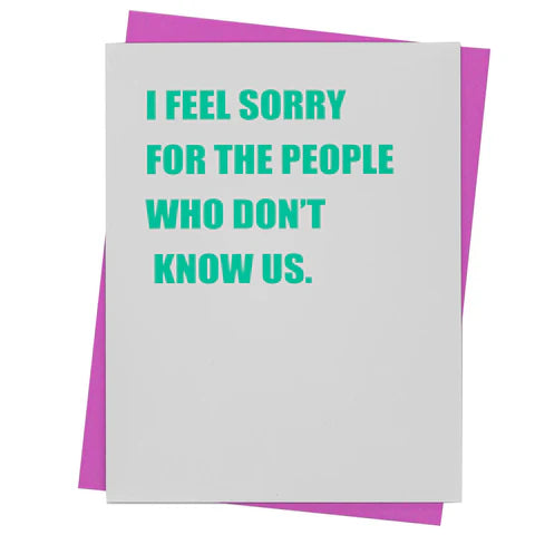 Greeting Card - I Feel Sorry For People